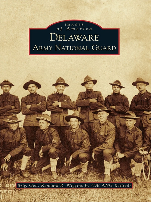 Title details for Delaware Army National Guard by Brig Gen Kennard R. Wiggins Jr. (DE ANG Ret) - Available